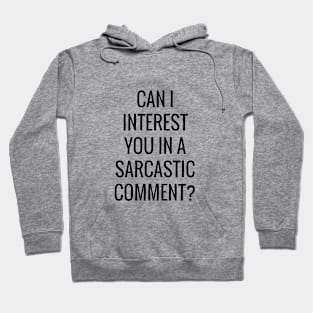 Can I Interest You In A Sarcastic Comment Funny Quote Hoodie